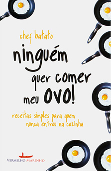 Ninguém quer comer meu ovo!, de Chef Batato
