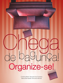 Chega de bagunça! Organize-se!, de Cristina Tancredi da Fonseca e Maria Bernadete Tancredi Mininel